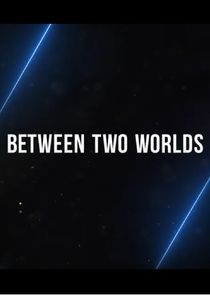 Between Two Worlds