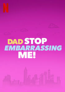 Dad Stop Embarrassing Me!