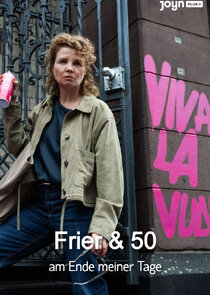 Frier und Fünfzig – Am Ende meiner Tage